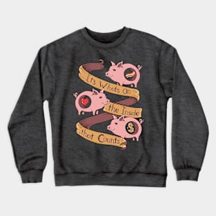 Its whats on the inside that counts Crewneck Sweatshirt